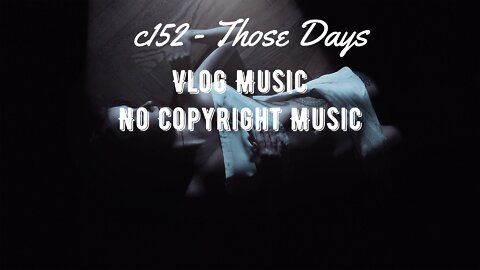 c152 - Those Days \ vlog music \ background music \ no copyright \ vocal