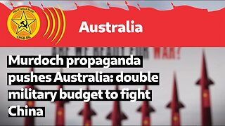 Murdoch propaganda pushes Australia: double military budget to fight China