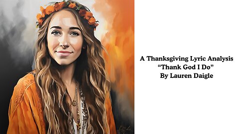 A Thanksgiving Lyric Analysis: "Thank God I Do" by Lauren Daigle