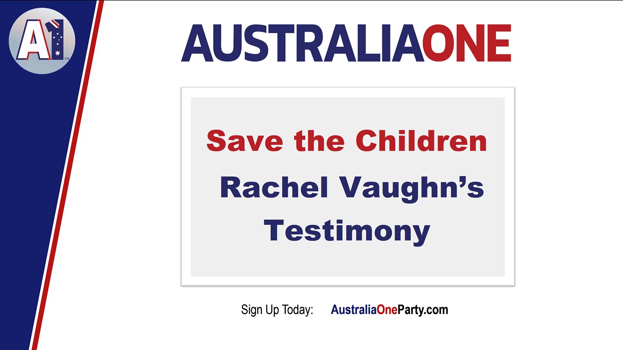 AustraliaOne Party - Save the Children -Rachel Vaughn's Testimony