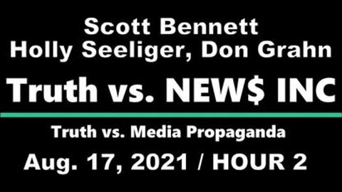 Truth vs. NEW$ (17 August 2021) Hour 2 with Scott Bennett and Holly Seeliger