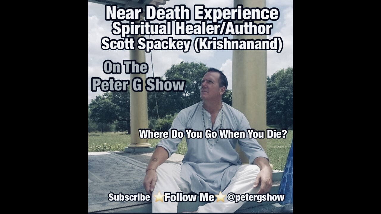 Near Death Experience Author And Spiritual Healer Scott Spackey (Krishnanand) 6/8/22 Show #166