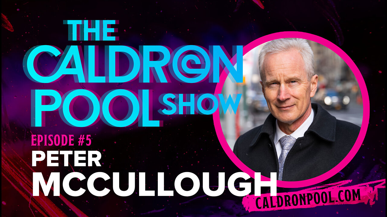 The Caldron Pool Show: Episode 5 - Dr Peter McCullough