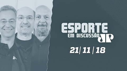 Esporte em Discussão - 21/11/18