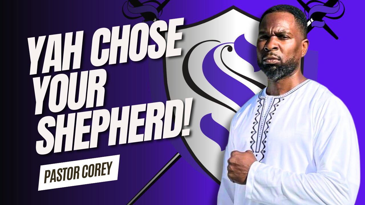 YAH Chose Your Shepherd! | Pastor Corey