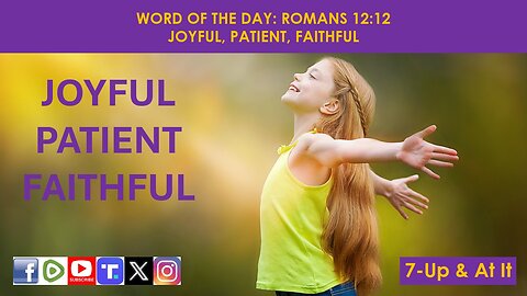 WORD OF THE DAY: ROMANS 12:12​ - JOYFUL, PATIENT, FAITHFUL