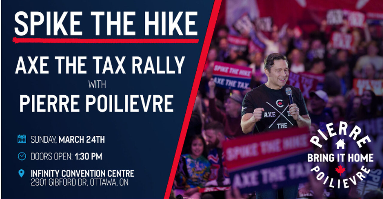 Pierre Poilievre, Spike the Hike, Axe the Tax, Bring it home.