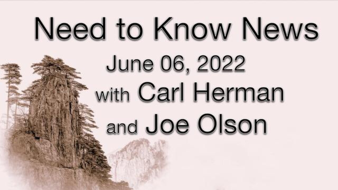 Need to Know News (6 June 2022) with Joe Olson and Carl Herman