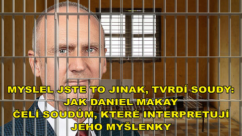 Myslel jste to jinak, tvrdí soudy: Jak Daniel Makay čelí soudům, které Interpretují jeho myšlenky.