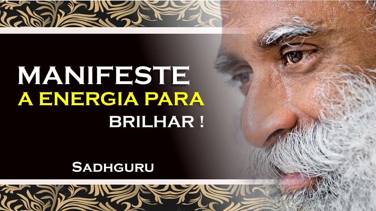 SADHGURU - COMO VOCÊ PODE MANIFESTAR A ENERGIA PARA BRILHAR, SADHGURU DUBLADO 2023