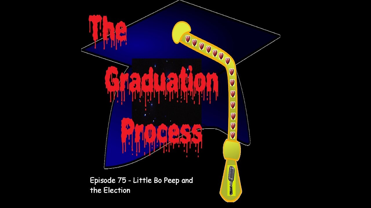 075 The Graduation Process Episode 75 - Little Bo Peep and the Election