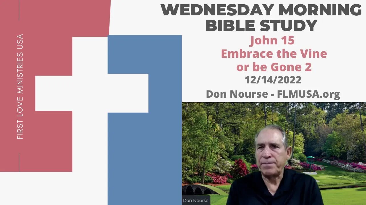 John 15 – Embrace the Vine or be Gone II - Bible Study | Don Nourse - FLMUSA 12/14/2022