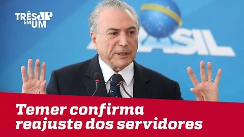 Temer confirma reajuste dos servidores