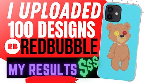 I uploaded 100 Designs to Redbubble, Here is What Happened...