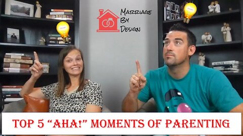 Top 5 "AHA!" Moments Of Parenting