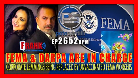 EP 2652-6PM FEMA & DARPA ARE IN CHARGE - UNVACCINATED FEMA WORKERS REPLACING CORPORATE LEMMINGS