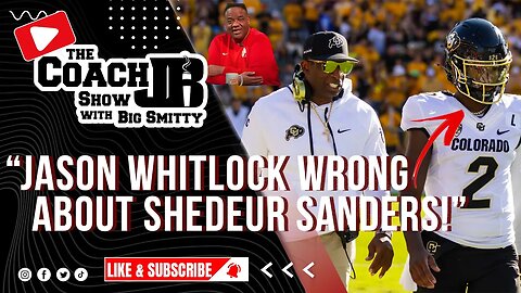 JASON WHITLOCK WRONG ABOUT SHEDEUR SANDERS! | THE COACH JB SHOW WITH BIG SMITTY