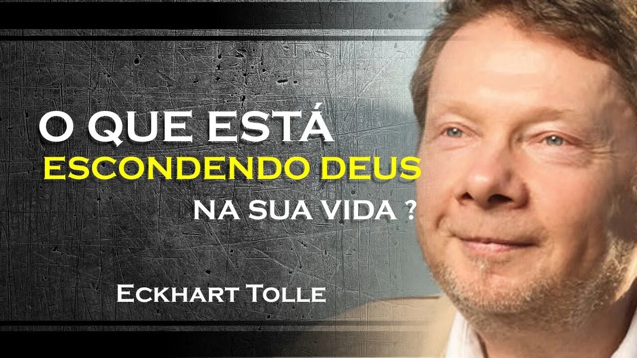 O QUE ESTA OCULTANDO A PRESENÇA DE DEUS EM SUA VIDA, ECKHART TOLLE DUBLADO 2023