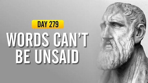 Words Can't Be Unsaid - DAY 279 - The Daily Stoic 365 Day Devotional