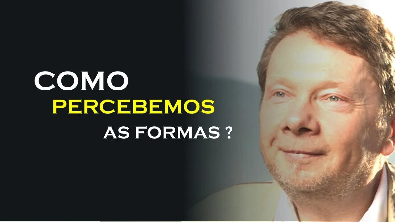 COMO PERCEBEMOS AS FORMAS, ECKHART TOLLE DUBLADO