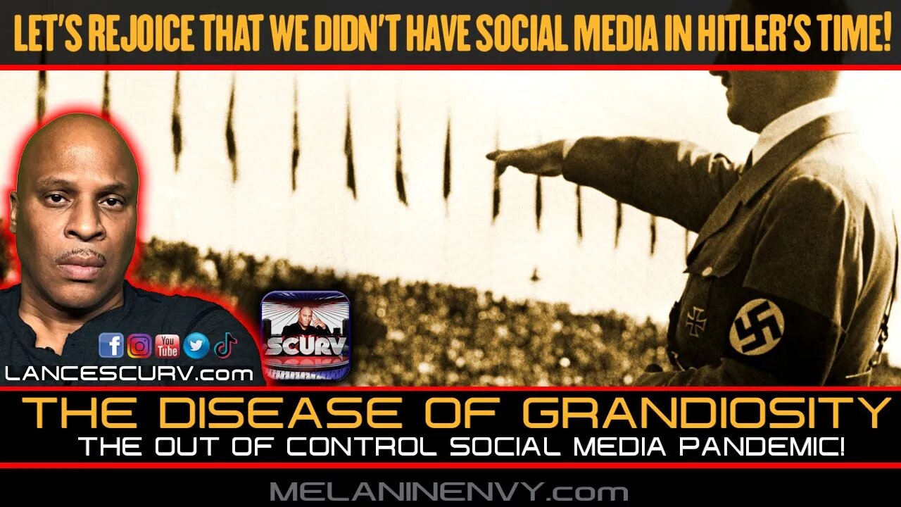 THE DISEASE OF GRANDIOSITY: THE OUT OF CONTROL SOCIAL MEDIA PANDEMIC! | LANCESCURV