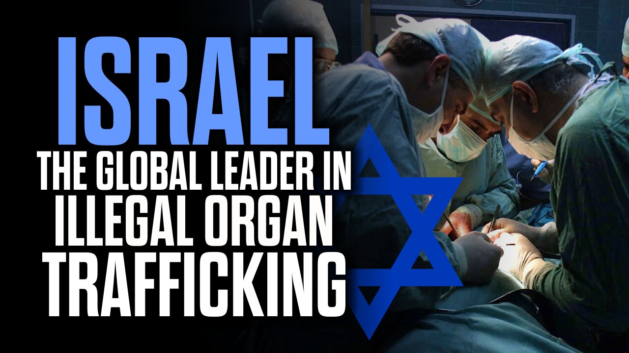 Israel - The Global Leader in the Illegal Organ Trade