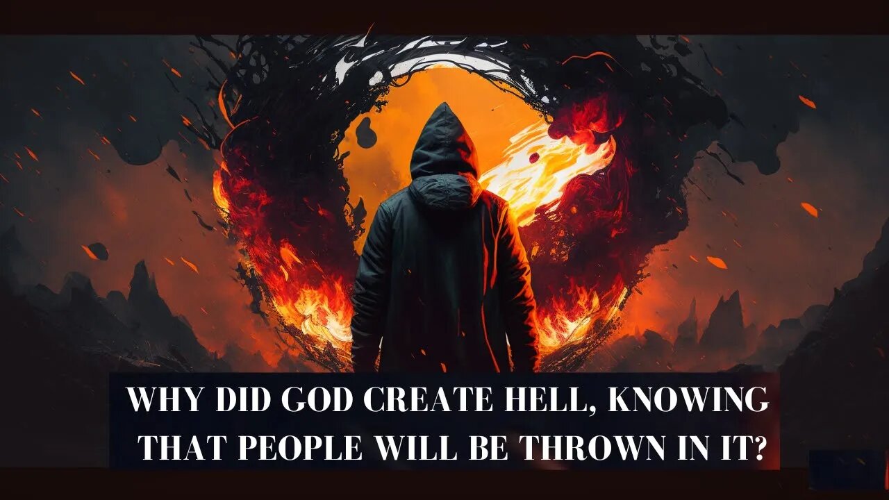 What is Hell in Islam? Justified? Why Did God Create Hell, Knowing that People Will Be Thrown in it?