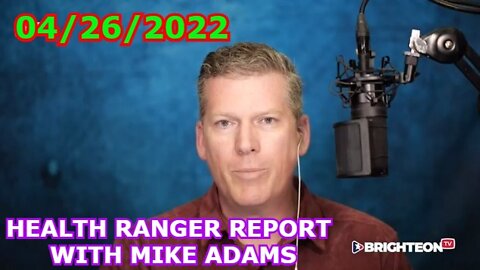 HEALTH RANGER REPORT WITH MIKE ADAMS 04/26/2022