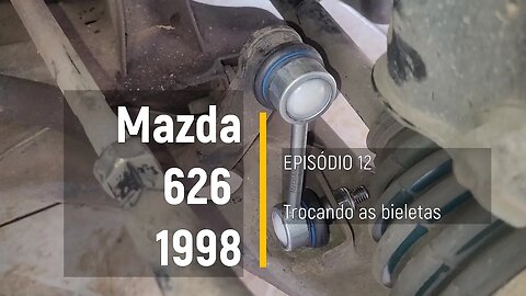 MAZDA 626 1998 - Trocando as bieletas - Episódio 12