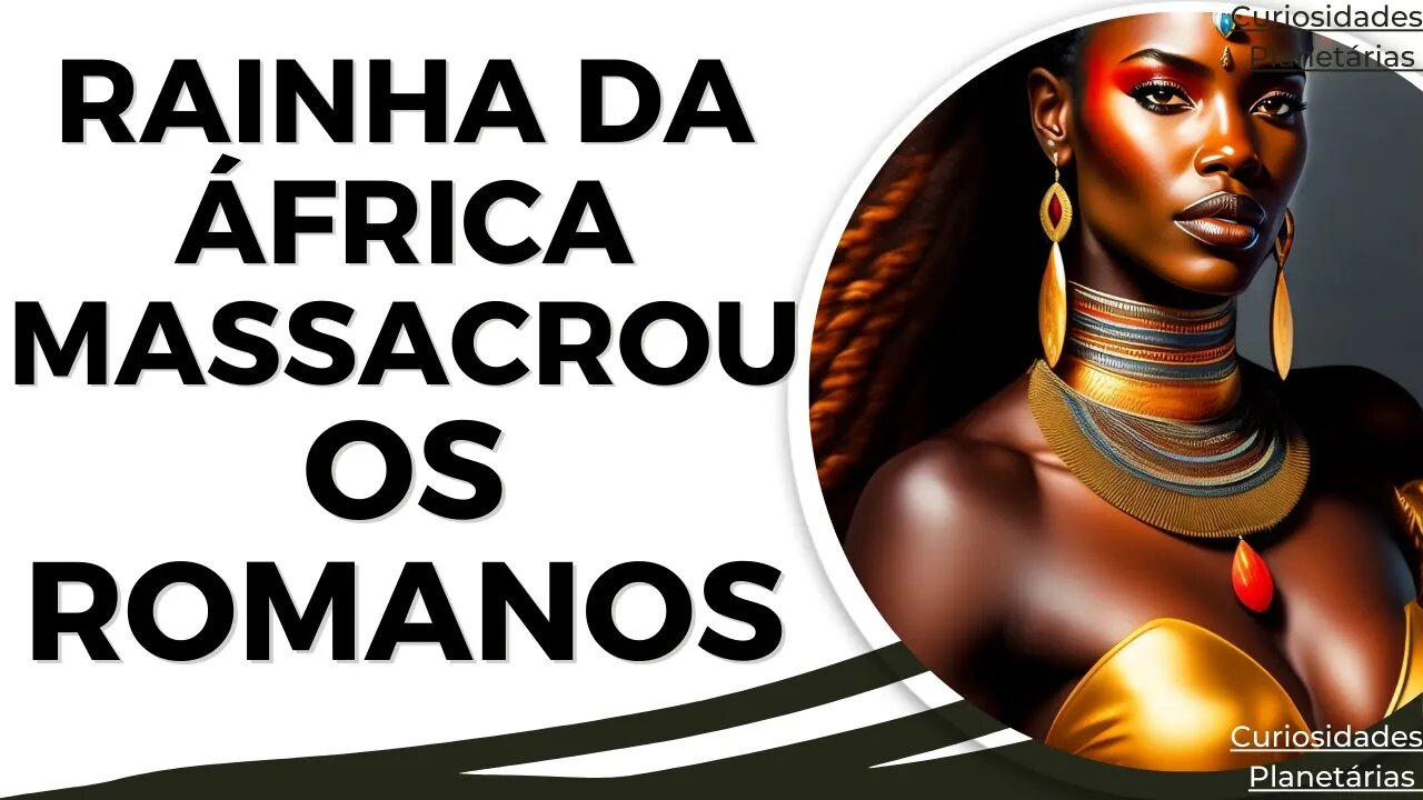 RAINHA GUERREIRA AFRICANA QUE DESTRUIU OS ROMANOS! #africa #rainha #romanos #imperioromano #roma