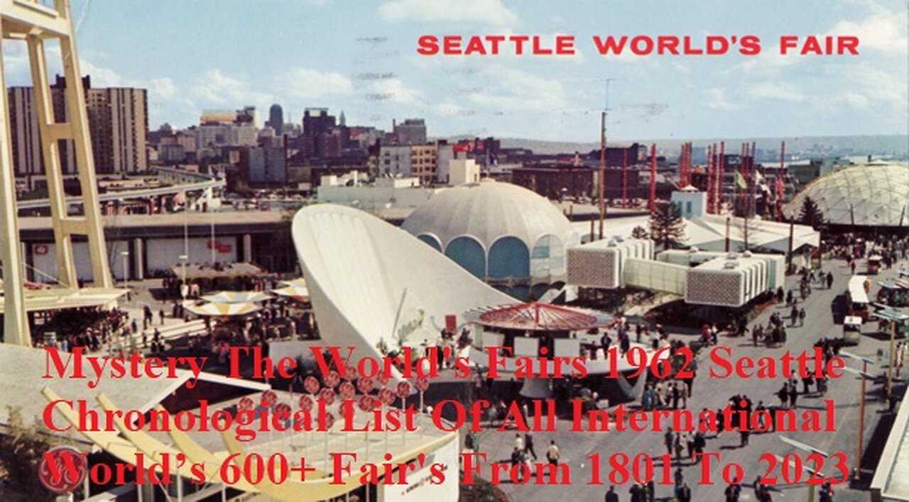 Mystery The World's Fairs​ 1962 Seattle Chronological All International World’s Fair's