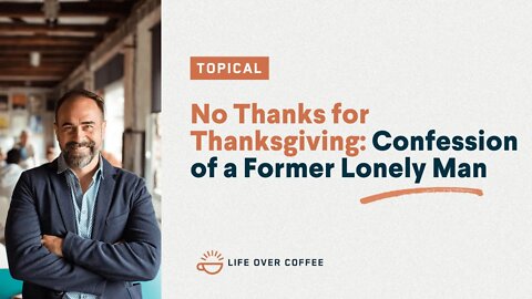 No Thanks for Thanksgiving: Confession of a Former Lonely Man