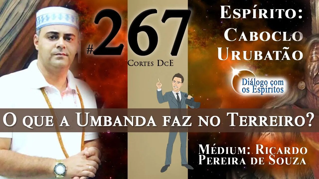 Cortes DcE #267 * O que a Umbanda faz no terreiro? * Espírito: Caboclo Urubatão