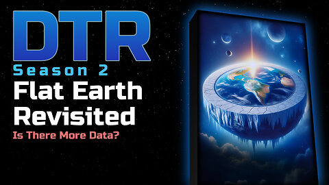 DTR Ep 172: Flat Earth Revisited