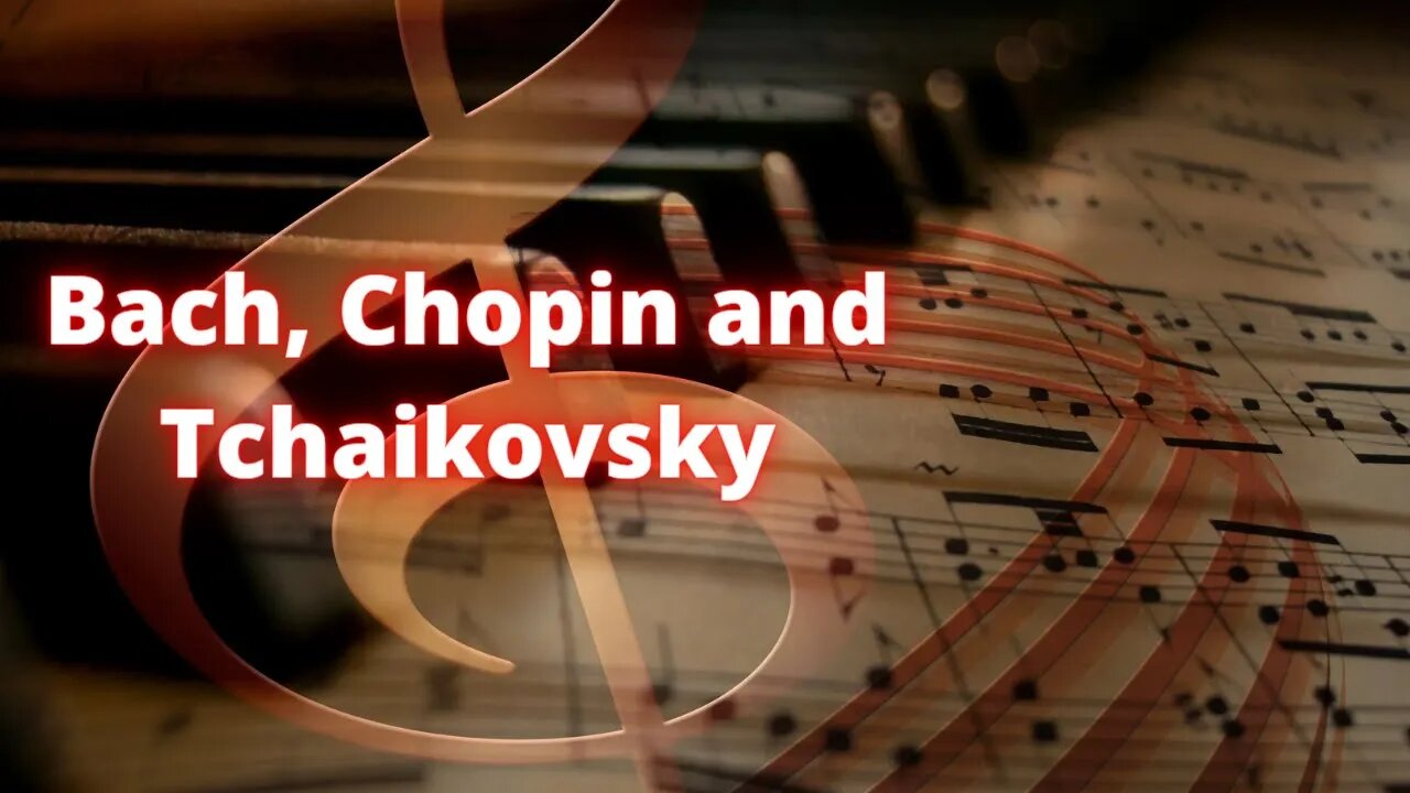 Classical Music by Bach, Chopin and Tchaikovsky