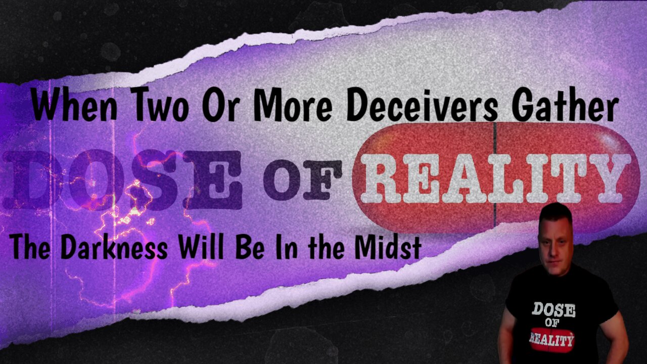 When Two Or More Deceivers Gather, The Darkness Will Be In the Midst