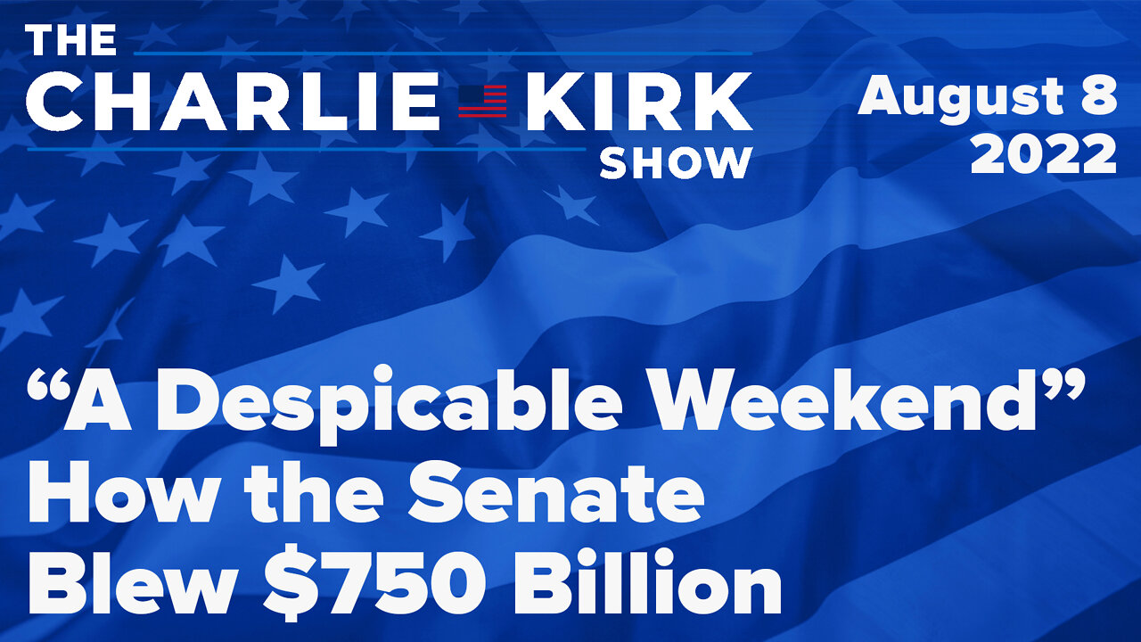 “A Despicable Weekend” How the Senate Blew $750 Billion | The Charlie Kirk Show LIVE on RAV 08.08.22