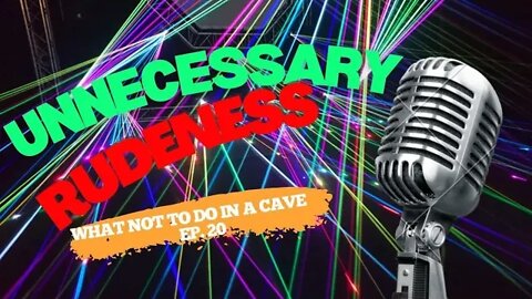 20 - What Not To Do In A Cave
