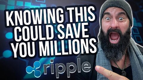 Ripple! "Knowing this could save you Millions"