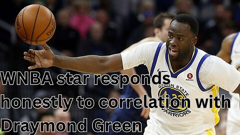 WNBA star responds honestly to correlation with Draymond Green