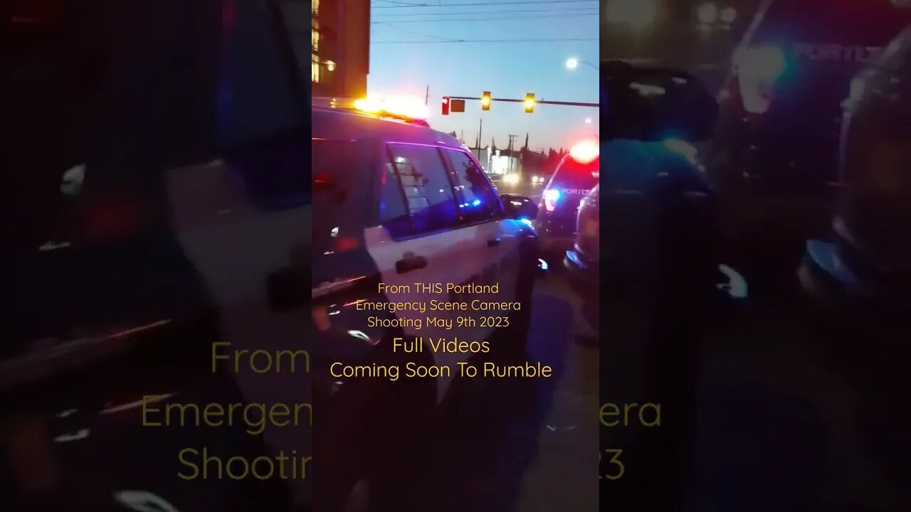 On Scene At A Portland Shooting | Copwatch May 09th 20223