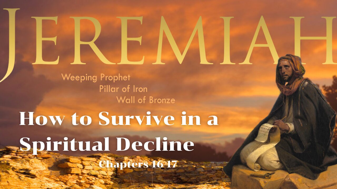 Jeremiah 16-17 "How to Survive in a Spiritual Decline"