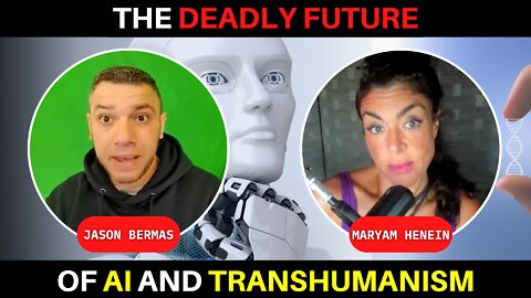 The DEADLY TRUTH About Transhumanism | Jason Bermas and Maryam Henein