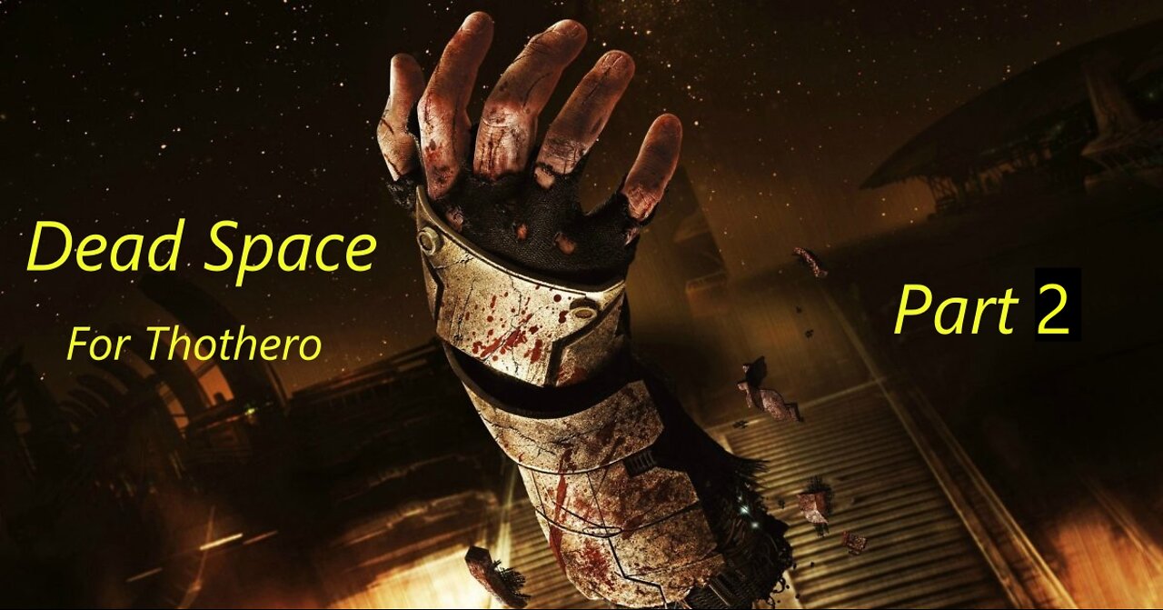 Dead Space For Thothero Part 2