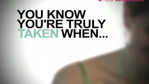 You Know You're Taken When...