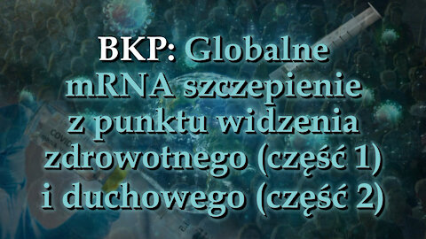 BKP: Globalne mRNA szczepienie z punktu widzenia zdrowotnego (część 1) i duchowego (część 2)