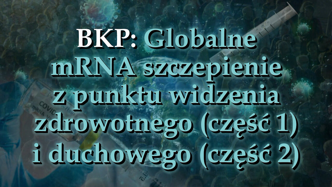 BKP: Globalne mRNA szczepienie z punktu widzenia zdrowotnego (część 1) i duchowego (część 2)