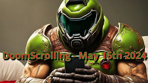 DoomScrolling - News and more - May 16th 2024