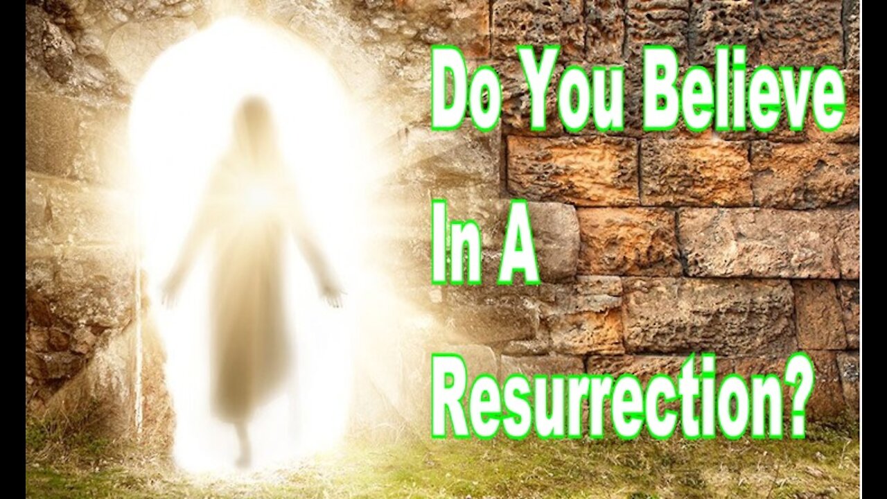 Do You Believe In A Resurrection?