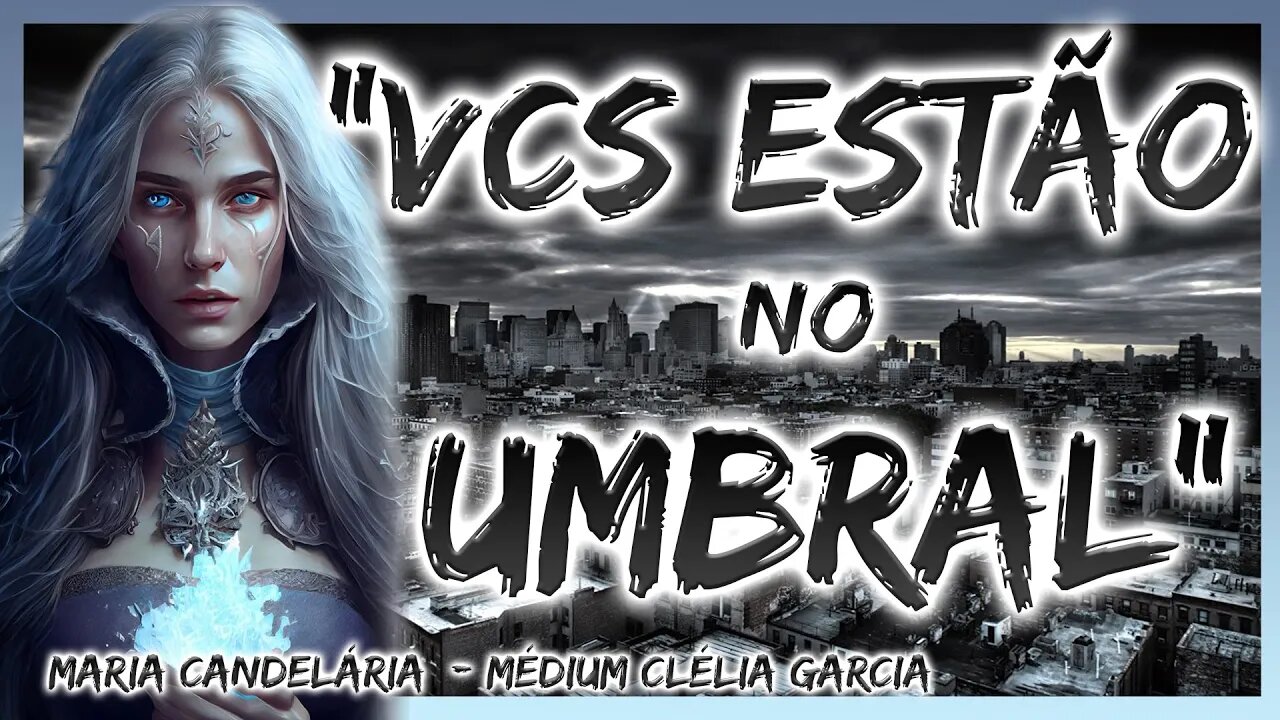 "Vcs estão no UMBRAL" - Maria Candelária - Médium Clélia Garcia